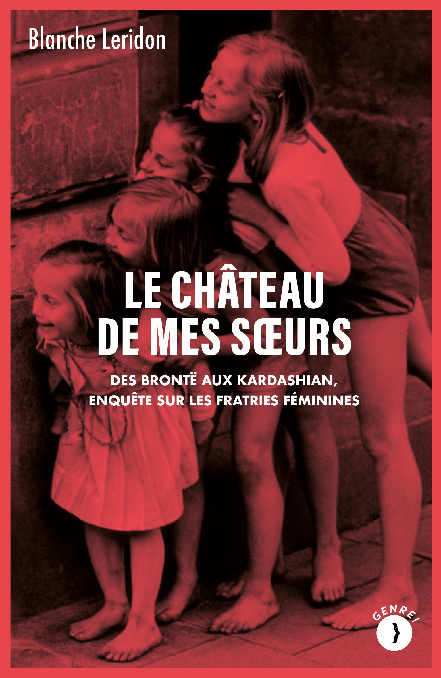 Le Château de mes sœurs - Des Brontë au Kardashian, enquête sur les fratries féminines