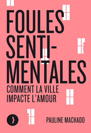 Foules sentimentales - Comment la ville impacte l'amour