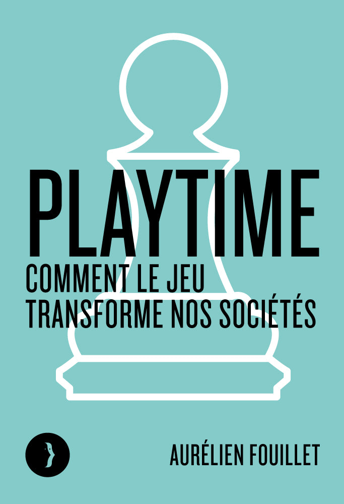Playtime - Comment le jeu transforme le monde