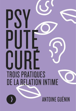 Psy Pute Curé - Trois pratiques de la relation intime